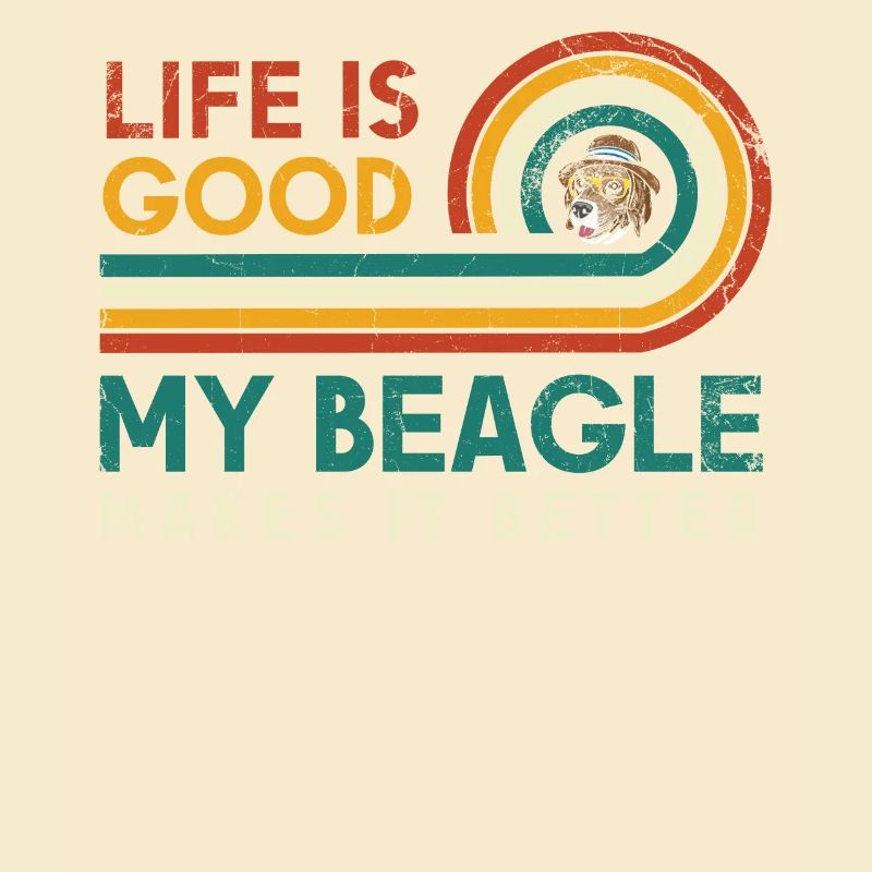 Life is good, my beagle makes it better for