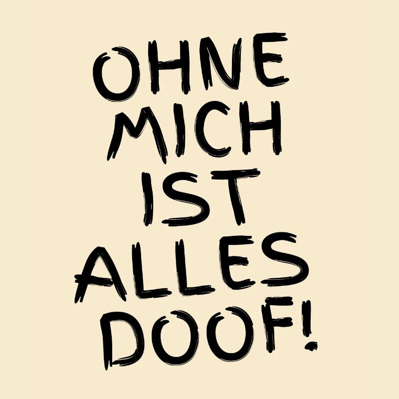 Ohne mich ist alles Doof - Hunde oder Menschen