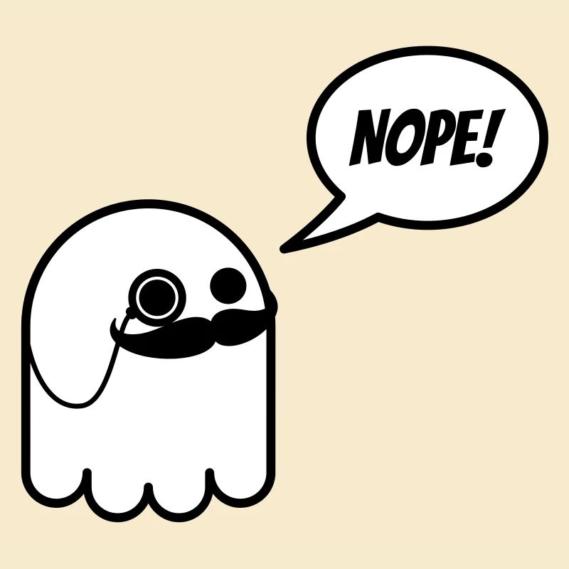 Sir ghost with mustache and monocle says nope