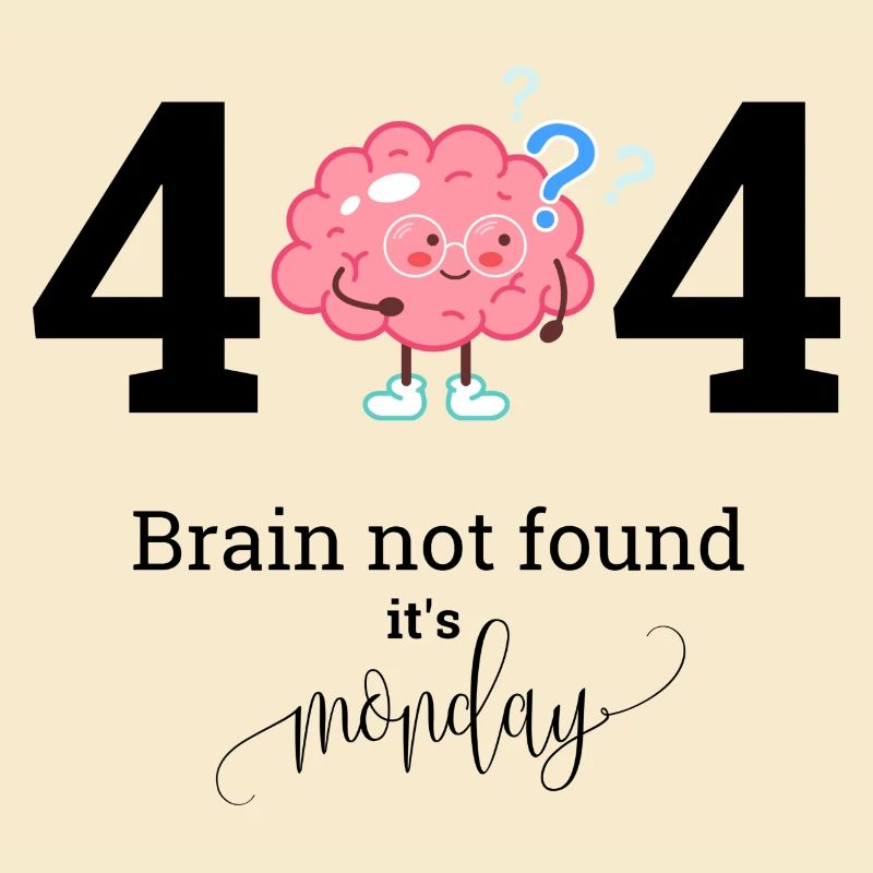Brain not found it s Monday