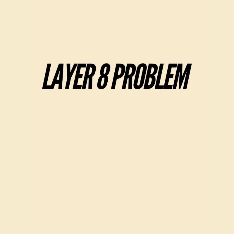 Layer 8 Problem