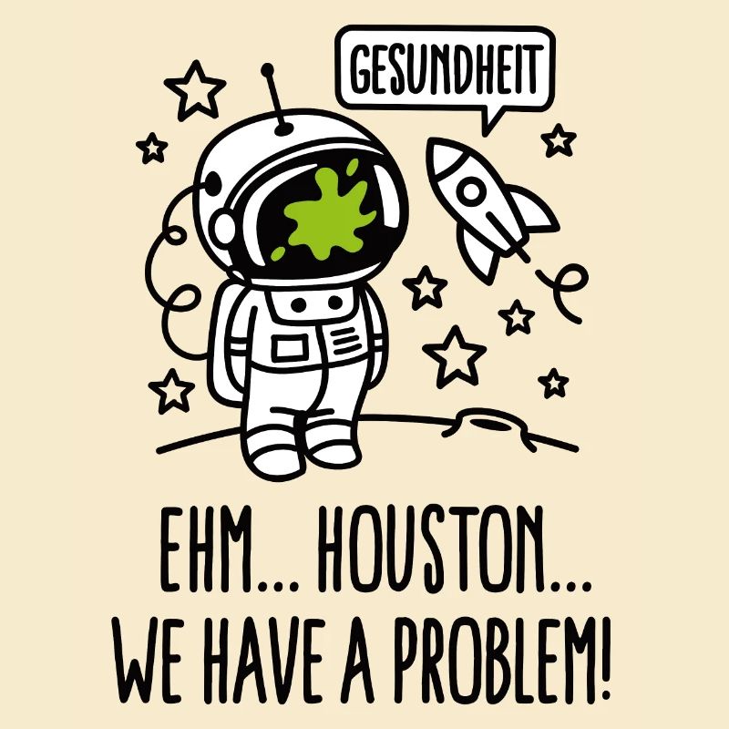 Gesundheit, Houston we have a problem astronaut