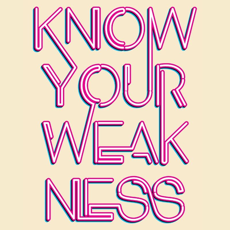Know your weakness