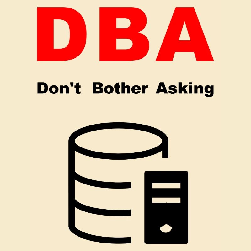 DBA Database Administrator, Please Do Not Disturb