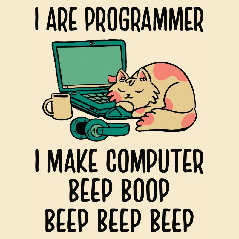 I Are Programmer I Make Computer Beep Bop Coder So