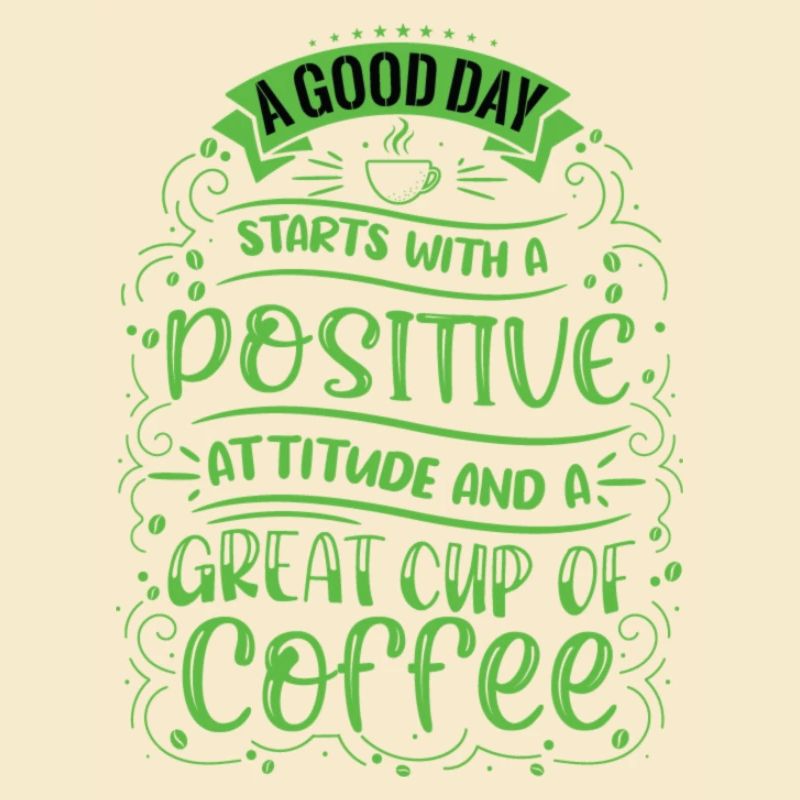 A good day starts with a positive