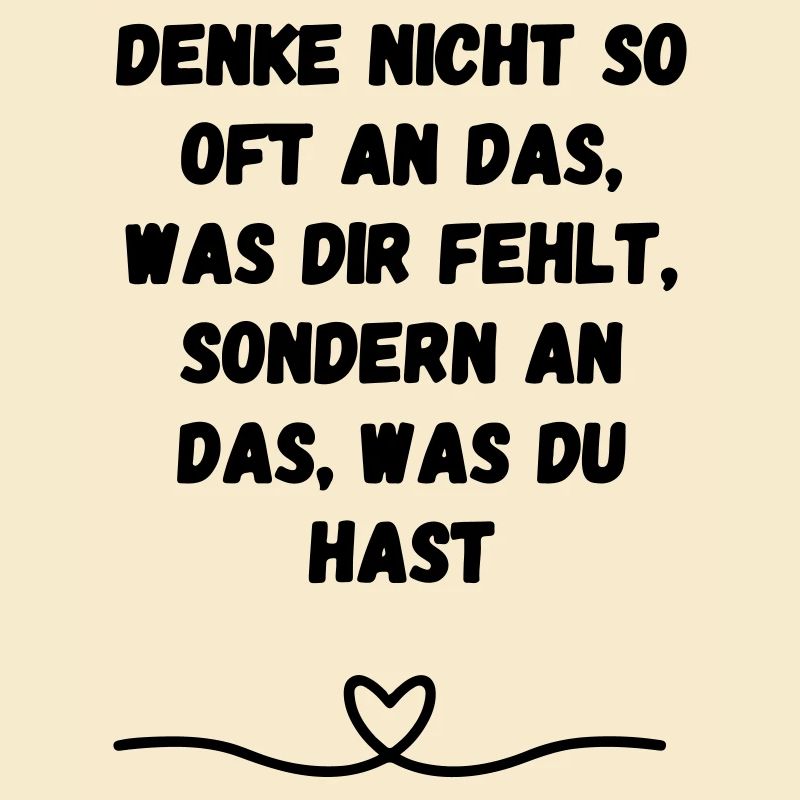 Denke nicht so oft an das was dir ... Geschenk