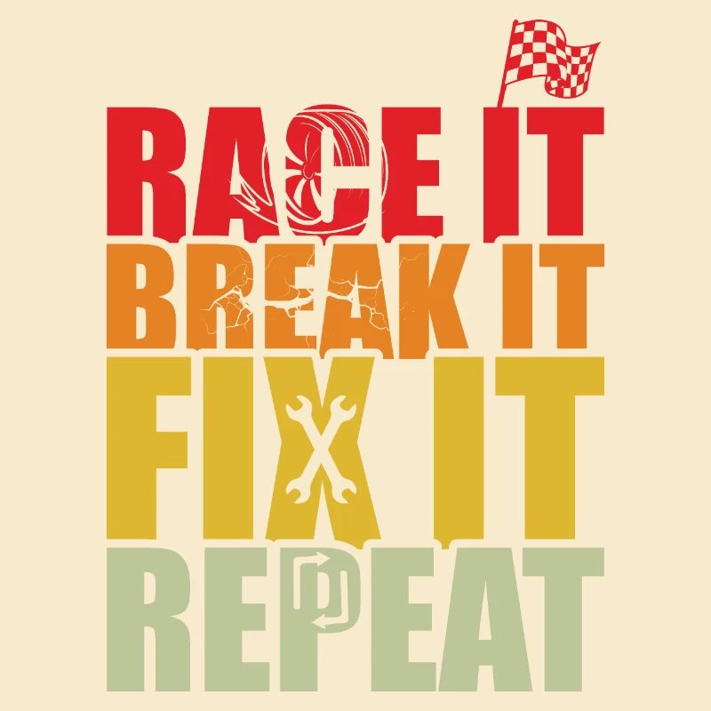 RACE IT BREAK IT FIX IT REPEAT