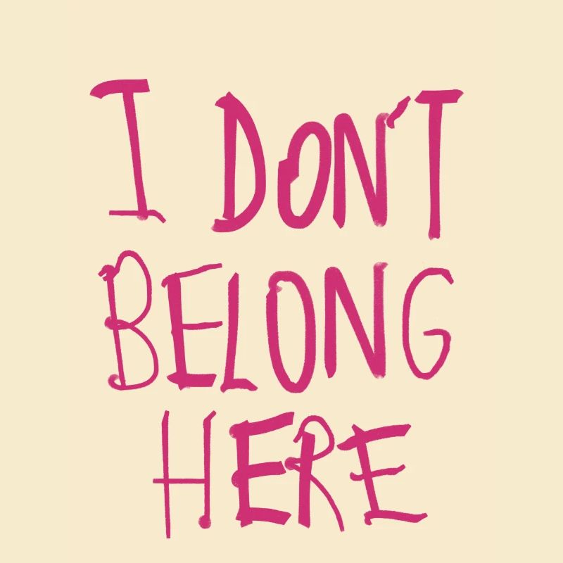 I don’t belong here
