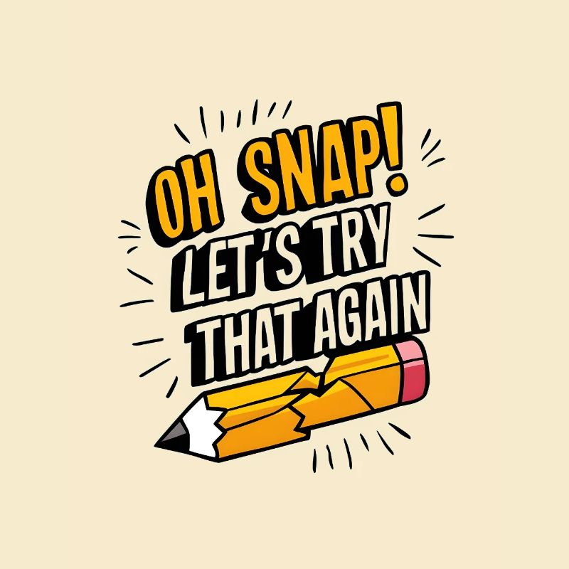 Oh Snap! Let’s Try That Again