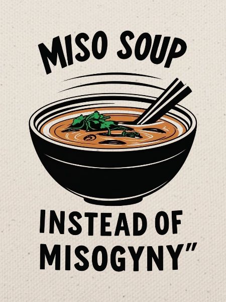 Miso Suppe statt Misogynie