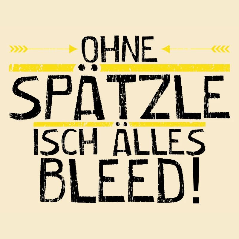Ohne Spätzle isch älles bleed!