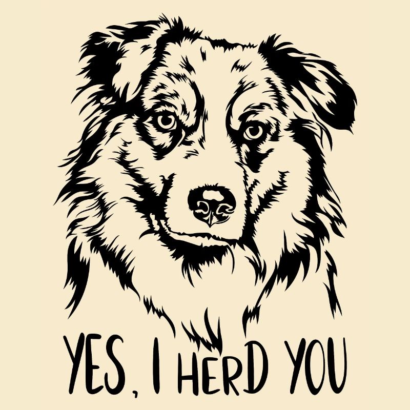 AUSTRALIAN SHEPHERD I herd you Quote Wilsigns