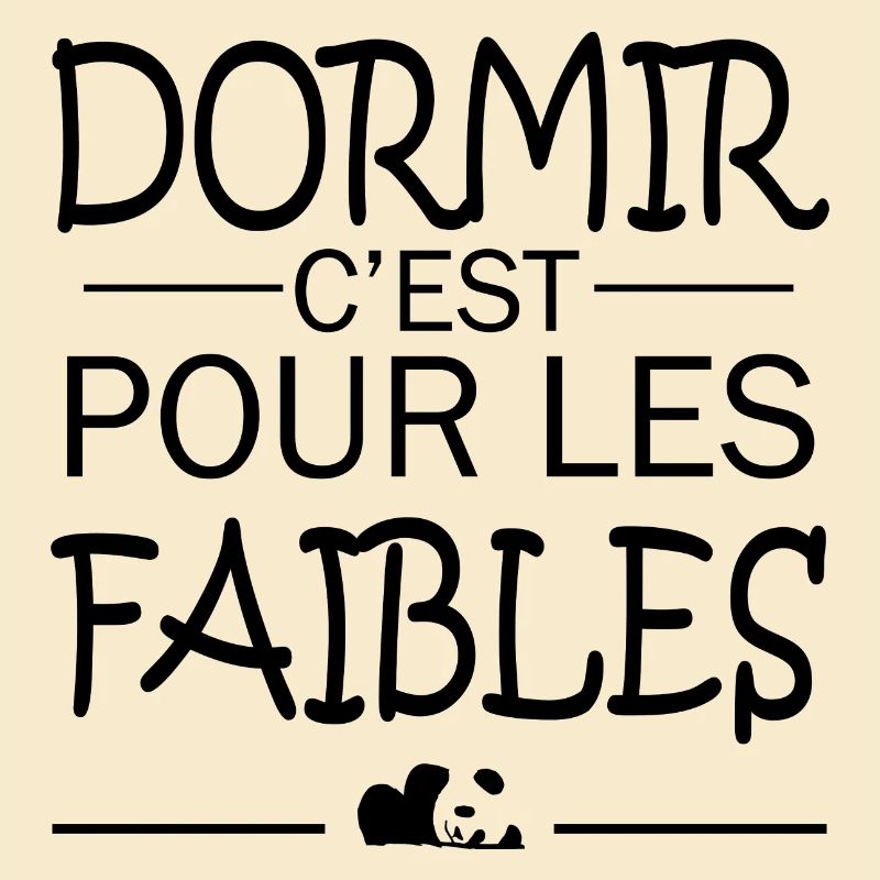 Dormir c'est pour les faibles