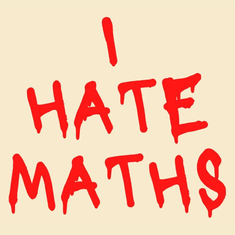 I HATE MATHS