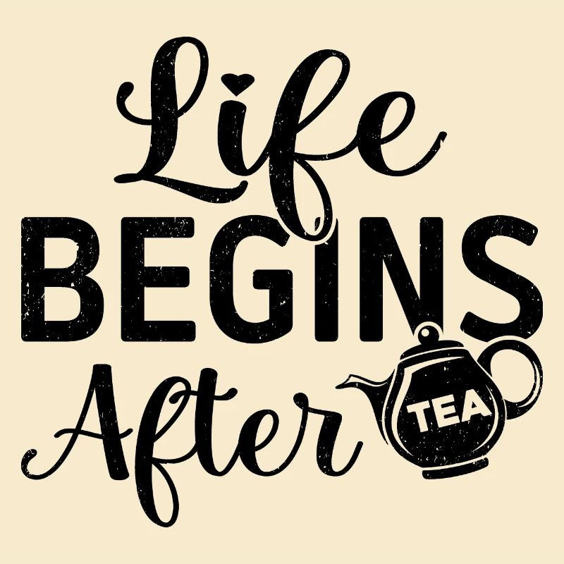 Life Begins After Tea Tea Drinking Tea Drinker Tea