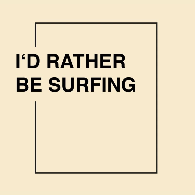 I'd rather be surfing