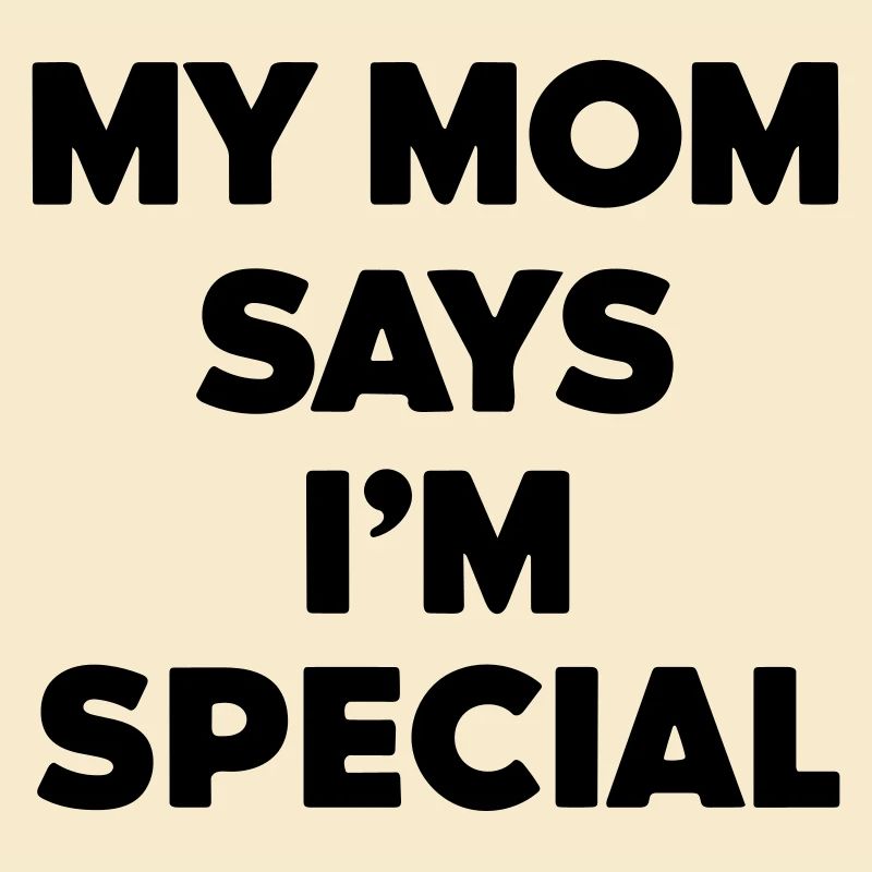 ma mère dit que je suis spécial
