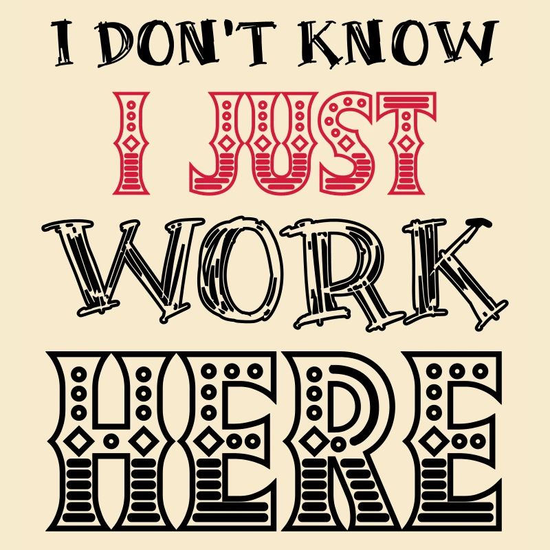 I Don't Know I Just Work Here Funny Humorous Quote