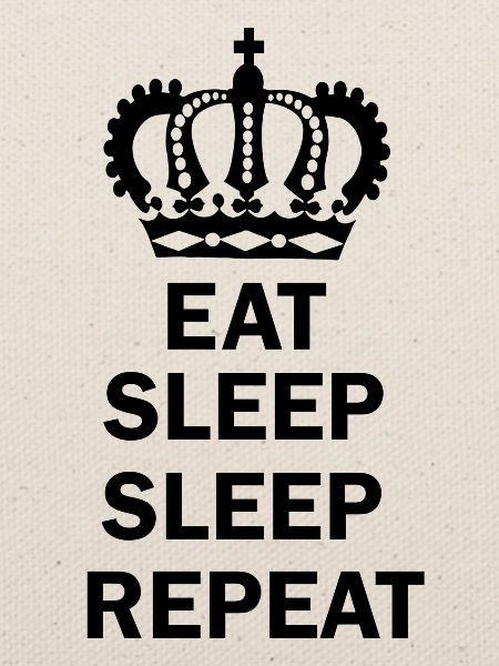Eat Sleep Sleep Repeat