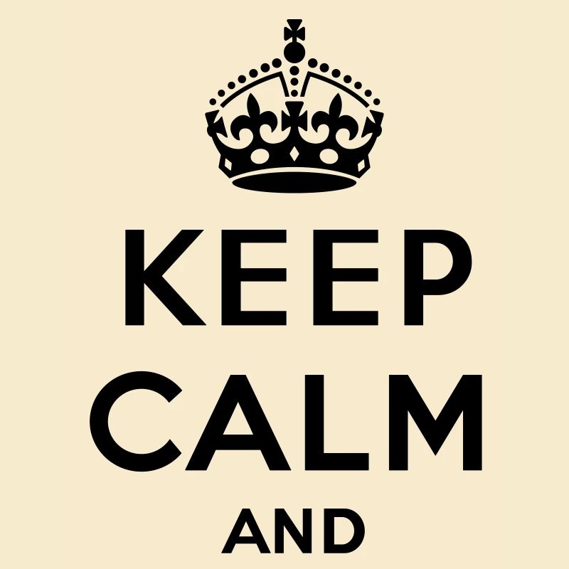 Keep calm and... - eigenen Text (Carry on)