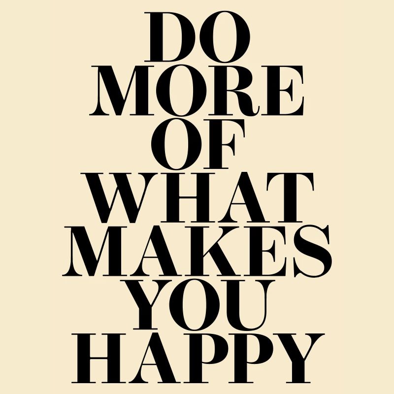 Faites plus de ce qui vous rend heureux