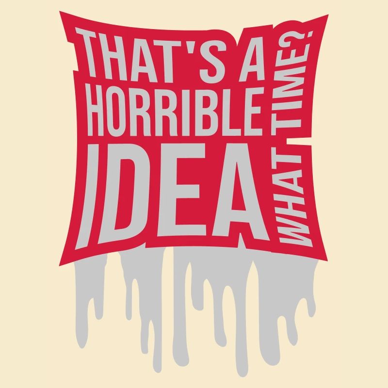 Thats a horrible Idea