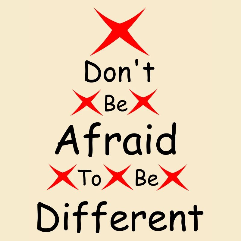 Don't be afraid to be different