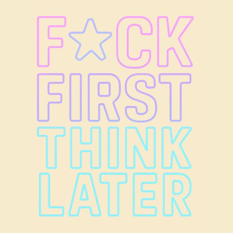 F★CK FIRST THINK LATER – Affiche/tee-shirt  