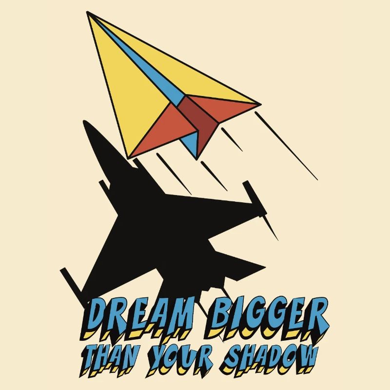 Dream bigger than your shadow