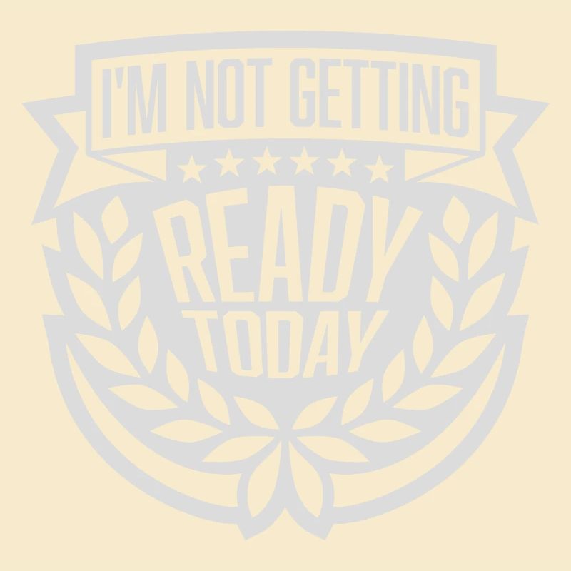 not getting ready today