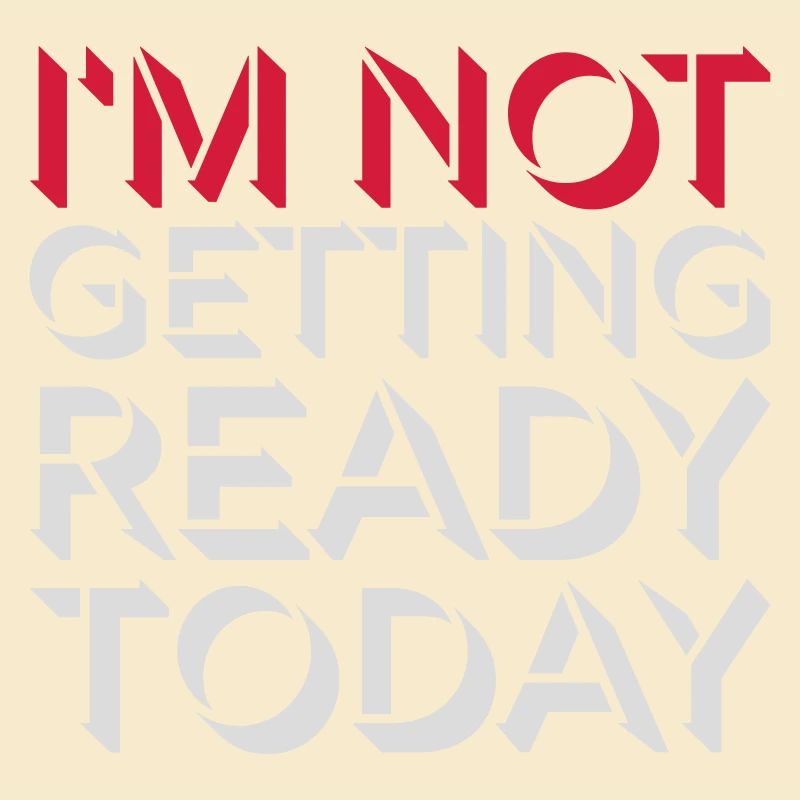 not getting ready today