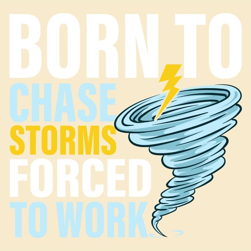 Born To Chase Storms Forced To Work Meteorology W
