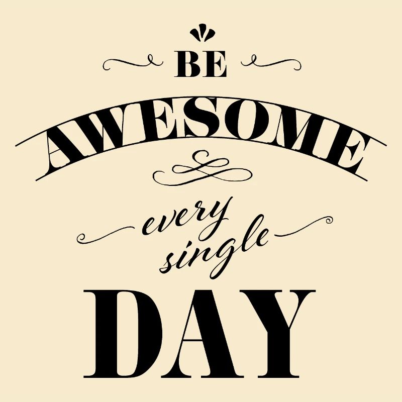 Be awesome every single day