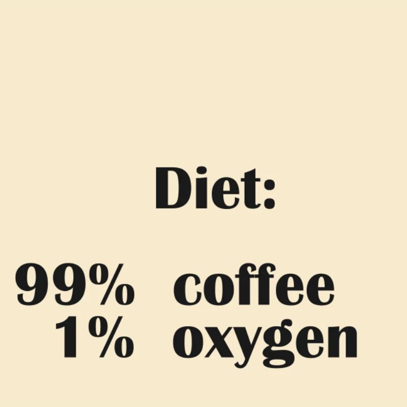 Le régime alimentaire est composé à 99 % de café mais seulement à 1 % d’oxygène