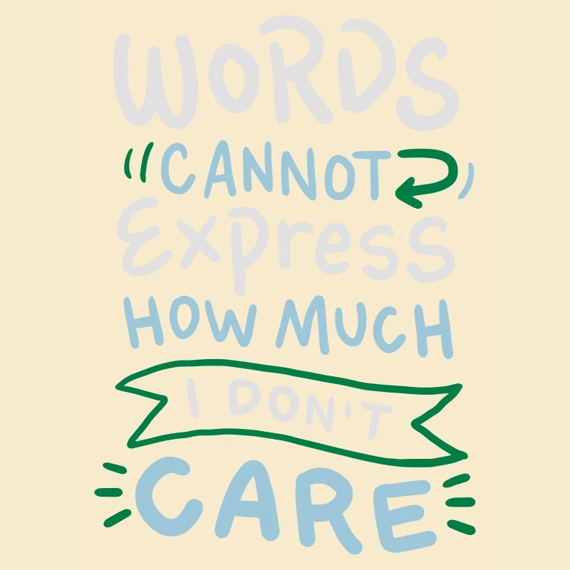 Words cannot express how much I don't care