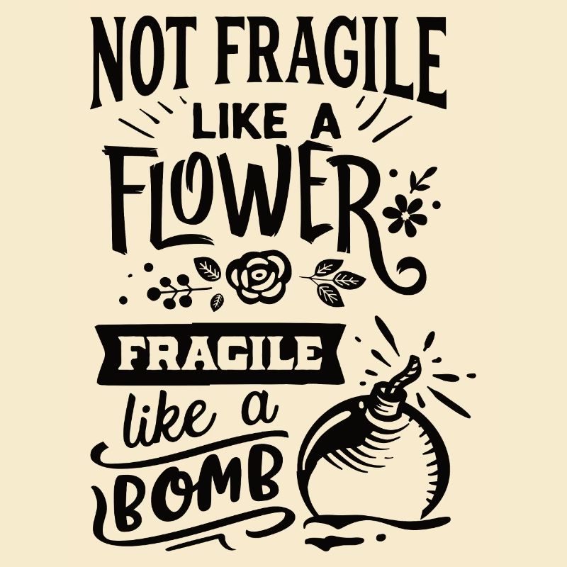 Pas fragile comme une fleur Fragile comme une bombe