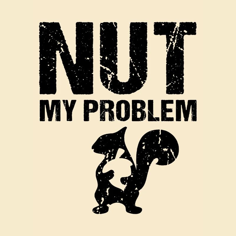 Nut My Problem Squirrel