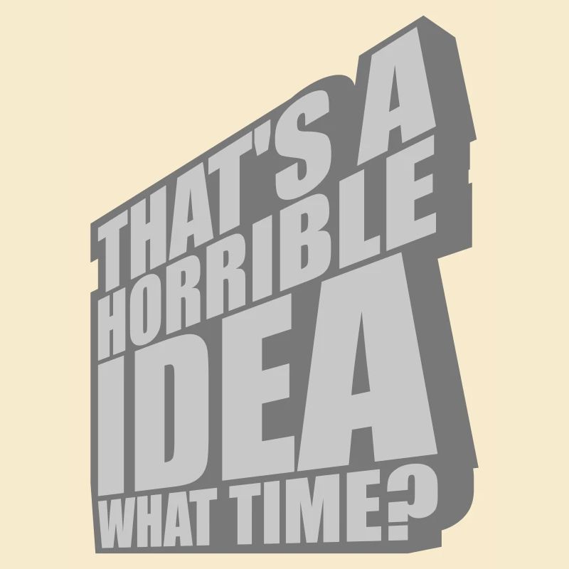 Thats a horrible Idea