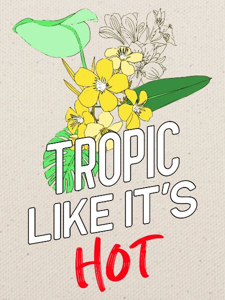 Tropic like it's hot!