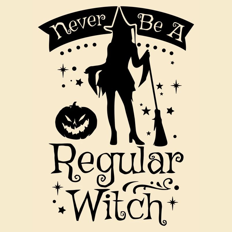 NEVER BE A REGULAR WITCH
