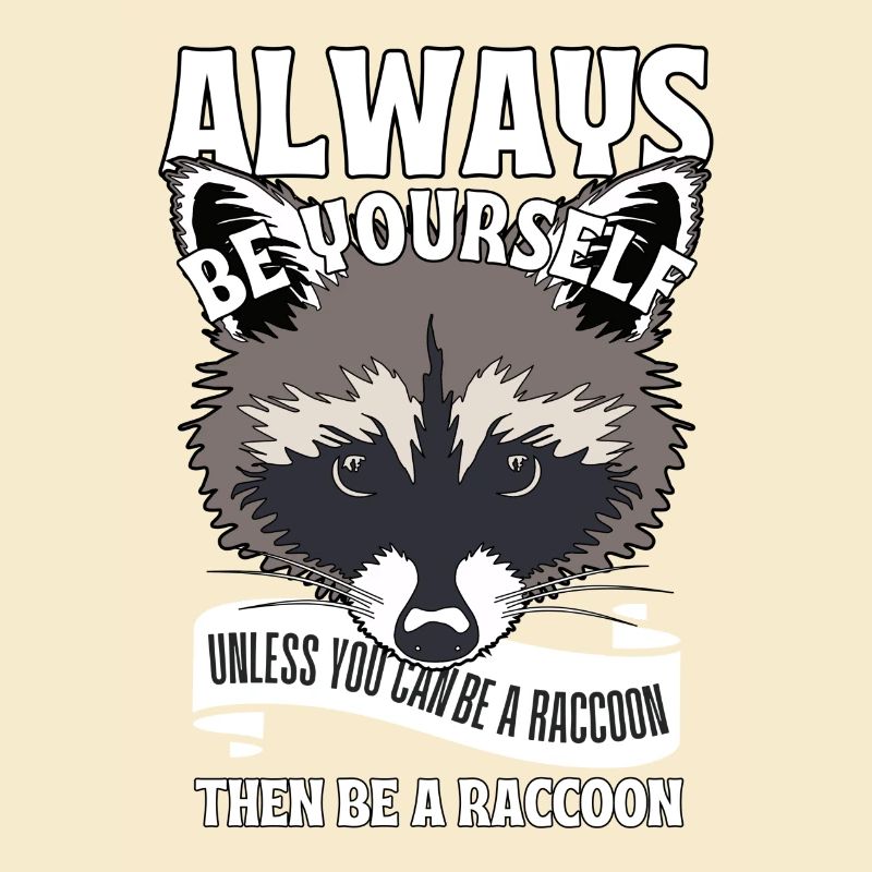 Sei du selbst, es sei denn, du kannst ein Waschbär sein