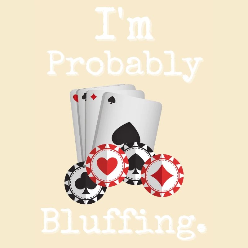 I'm Probably Bluffing Poker Humor Design