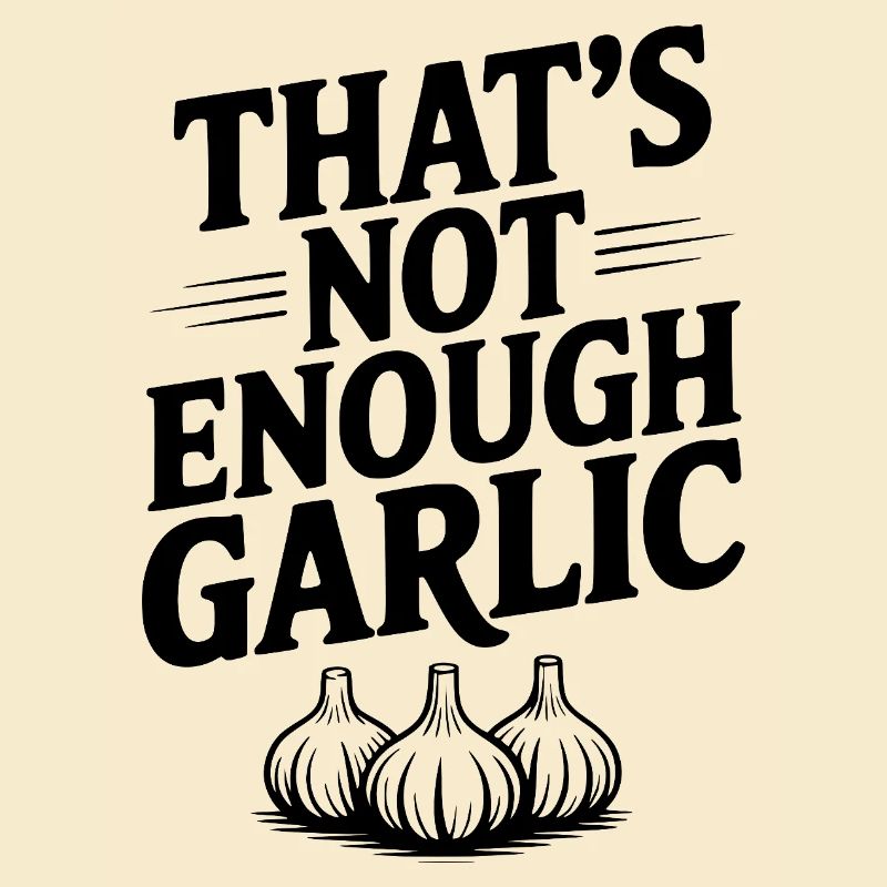 That's Not Enough Garlic