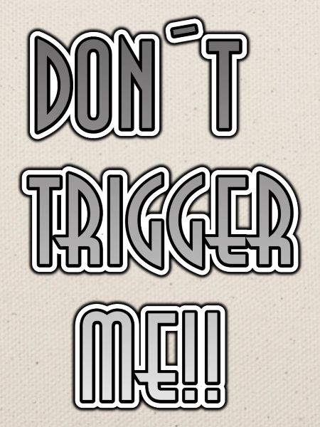 Don´t trigger me