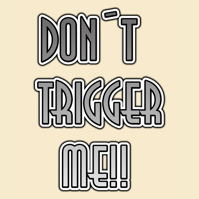 Don´t trigger me