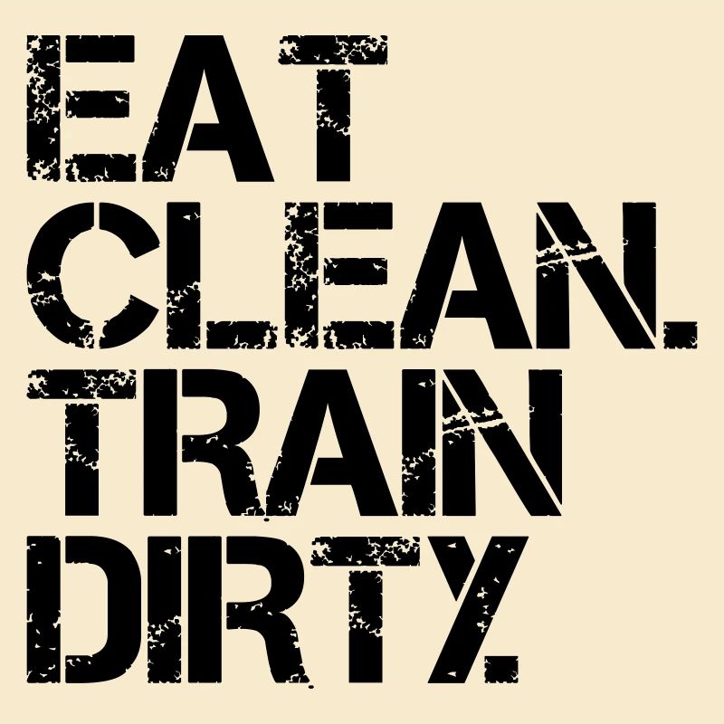 Eat Clean Train Dirty