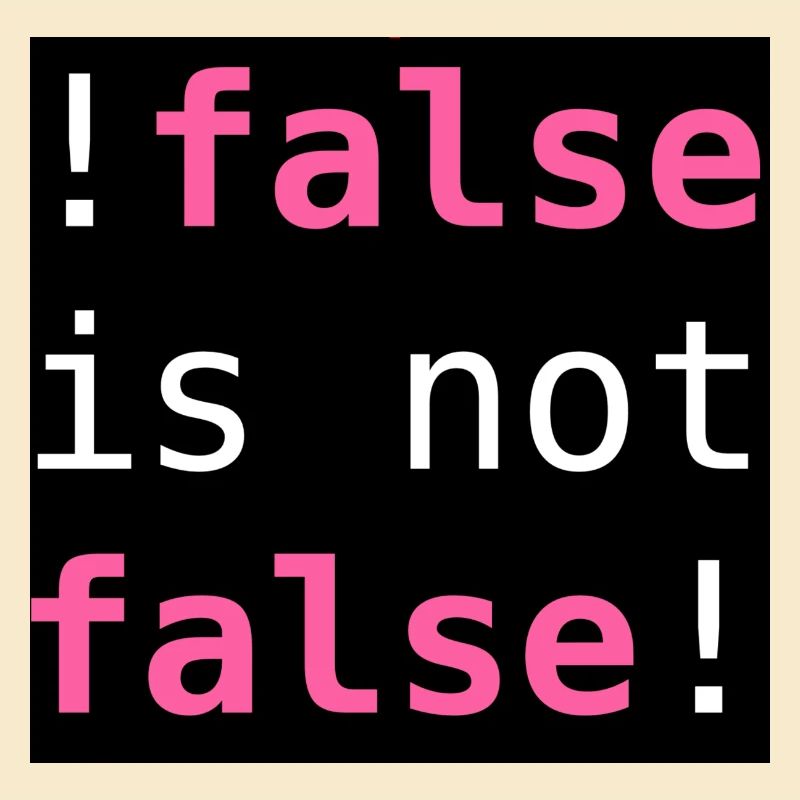 !false is not false! - "!false is not false!"