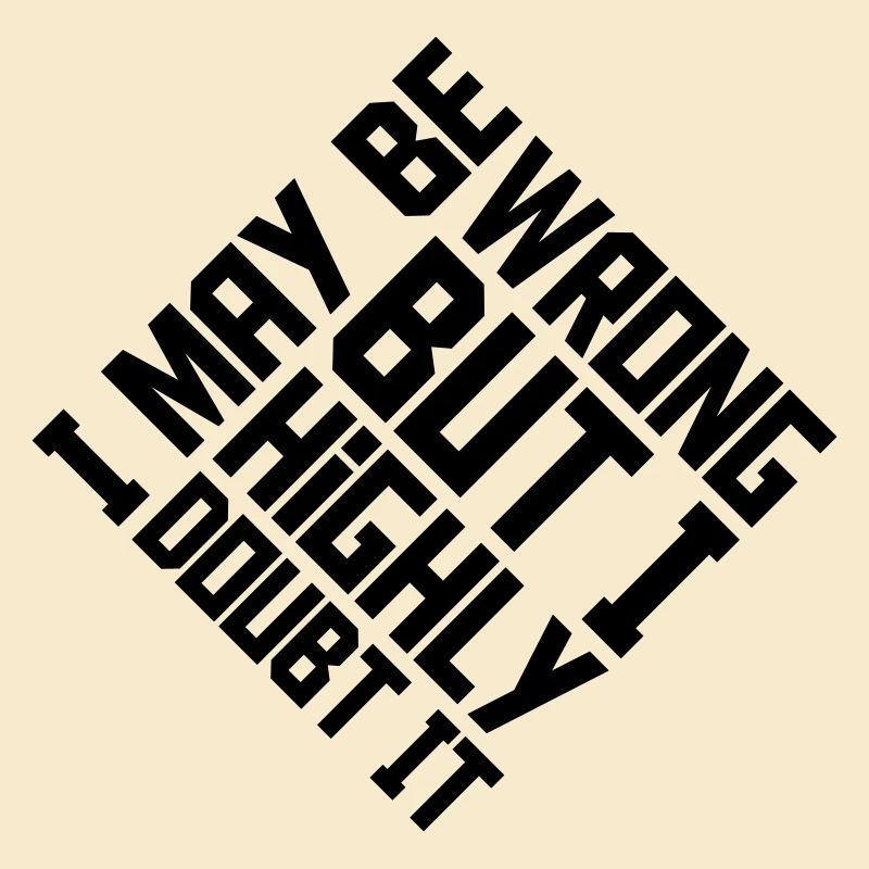 I may be wrong