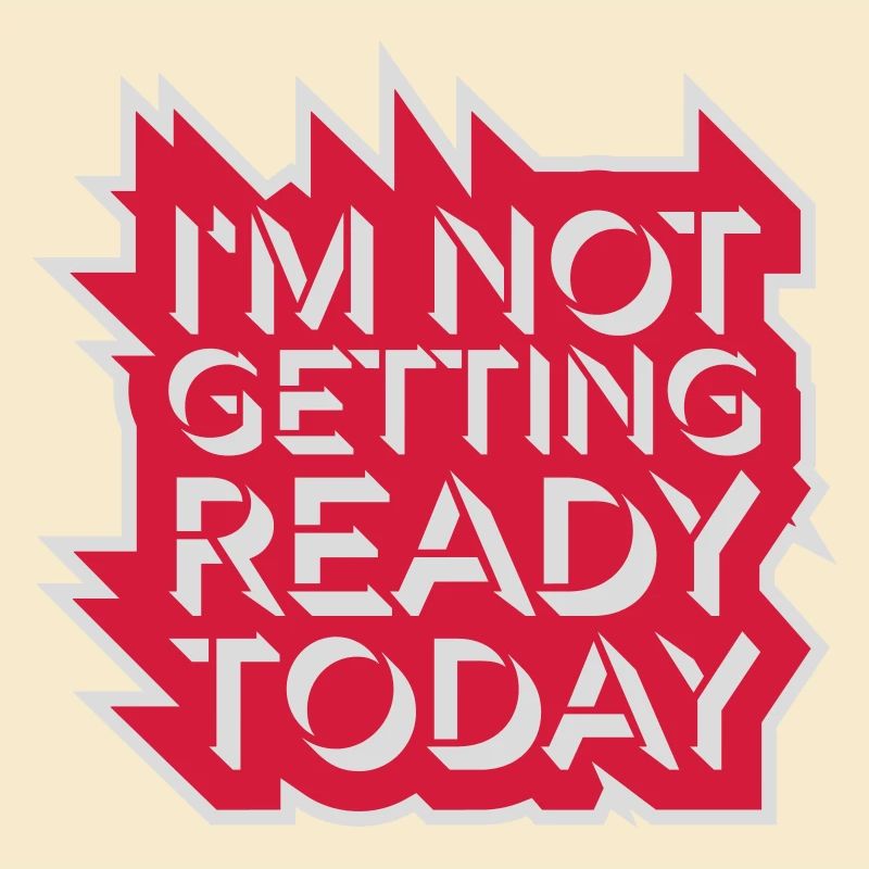 not getting ready today